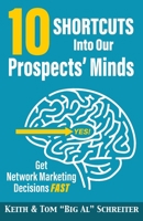 10 Shortcuts into Our Prospects' Minds : Get Network Marketing Decisions Fast 1948197480 Book Cover