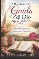 Affidarsi alla Guida di Dio ogni giorno: 365 meditazioni per donne che trovano speranza Attraverso le gioie e le sfide della vita (Italian Edition) B0H3KBRT8W Book Cover