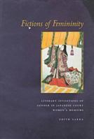 Fictions of Femininity: Literary Inventions of Gender in Japanese Court Women's Memoirs 0804733783 Book Cover