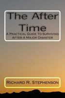 The After Time: A Practical Guide To Surviving After A Major Disaster 149106076X Book Cover