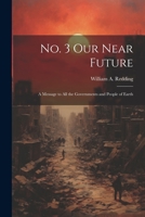 No. 3 Our Near Future: A Message to All the Governments and People of Earth 1021982601 Book Cover
