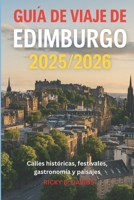GUÍA DE VIAJE DE EDIMBURGO 2025/2026: Calles históricas, festivales, gastronomia y paisajes (Spanish Edition) B0FPFYTGBH Book Cover