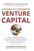 Masters of Corporate Venture Capital: Collective Wisdom from 50 VCs Best Practices for Corporate Venturing How to Access Startup Innovation & How to Get Funded 1530088690 Book Cover