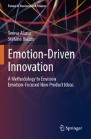 Emotion-Driven Innovation: A Methodology to Envision Emotion-Focused New Product Ideas (Future of Business and Finance) 3031498798 Book Cover