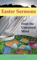 Easter Sermons: From the Untrained Mind 1952076021 Book Cover