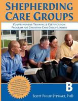 Shepherding Care Groups: Comprehensive Training & Certification Program for Christian Care Group Leaders - Part B 1935175122 Book Cover