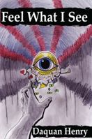 Feel What I See 1631100556 Book Cover