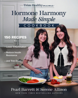 Hormone Harmony Made Simple Cookbook: 150 Recipes to Lower Inflammation, Reduce Insulin Resistance, and Trim Down 0736995064 Book Cover
