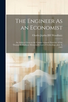 The Engineer As an Economist: An Address Given at the Commencement Exercises of the Thomas S. Clarkson Memorial School of Technology, June 9, 1905 1021396532 Book Cover