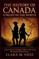 The History of Canada: Forged in the North: A Short Guide to the People, Conflicts, and Epic Events That Shaped a Modern Nation B0GJD18KTJ Book Cover
