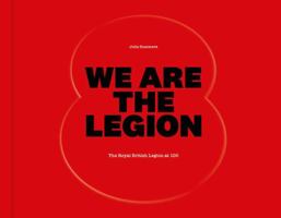 We Are The Legion: The Royal British Legion at 100 1788165799 Book Cover