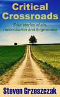 Critical Crossroads: Four stories of sin, reconciliation and forgiveness 1736186523 Book Cover