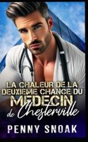 La chaleur de la deuxième chance du médecin de Chesterville: Une romance avec un médecin : une seconde chance malgré une grande différence d'âge (Série Les Secrets Interdits de Chesterville) B0G34JQ8BG Book Cover