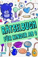Rätselbuch Für Kinder Ab 9 jahre - Kreuzworträtsel mit Bilder, Zahlenrätsel, Zahlenbilder, Ausmalbilder: Das Dicke Rätselbuch Für Kinder Ab 9 Jahre ... Denken und Konzentration (German Edition) B084QLFYDK Book Cover