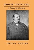 Grover Cleveland: A Study in Courage B00085MUQE Book Cover