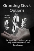 Granting Stock Options: An Approach To Designing Long-Term Incentives For Employee 1806033089 Book Cover