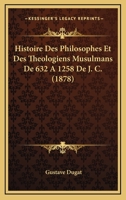 Histoire Des Philosophes Et Des Theologiens Musulmans De 632 A 1258 De J. C. (1878) 1272222802 Book Cover