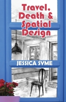 Travel, Death & Spatial Design: with colour illustrations (hard back) 0987169939 Book Cover