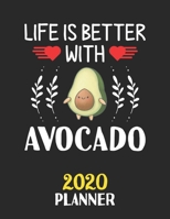 Life Is Better With Avocado 2020 Planner: Weekly Monthly 2020 Planner For People Who Loves Avocado 8.5x11 67 Pages 1677430060 Book Cover