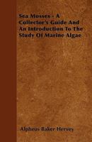 Sea Mosses a Collector's Guide and an Introduction to the Study of Marine Algae 1164926209 Book Cover