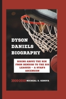 DYSON DANIELS BIOGRAPHY: RISING ABOVE THE RIM FROM BENDIGO TO THE BIG LEAGUES – A STAR'S ASCENSION B0DWNL1SJX Book Cover