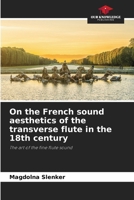 On the French sound aesthetics of the transverse flute in the 18th century 6208094437 Book Cover