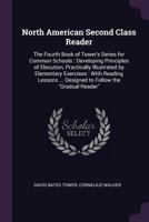 North American Second Class Reader: The Fourth Book of Tower's Series for Common Schools: Developing Principles of Elocution, Practically Illustrated by Elementary Exercises: With Reading Lessons ...  1146215320 Book Cover