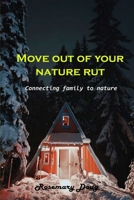 Move out of your nature rut: Connecting family to nature 1803101881 Book Cover