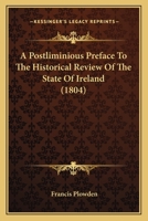 A Postliminious Preface To The Historical Review Of The State Of Ireland 1436744709 Book Cover