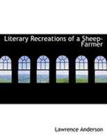 Literary Recreations of a Sheep-Farmer 0554938979 Book Cover