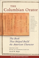 The Columbian Orator: Containing a Variety of Original and Selected Pieces Together with Rules, Which Are Calculated to Improve Youth and Others, in the Ornamental and Useful Art of Eloquence 1605202959 Book Cover