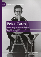 Peter Carey: The Making of a Global Novelist 3031275632 Book Cover