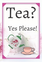 Tea? Yes Please!: Keep track of your favorite loose leaf teas 1654991759 Book Cover