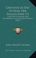 Grundzuge Des Systems Der Philosophie V3: Oder Encyclopadie Der Philosophischen Wissenschaften (1855) 116100355X Book Cover