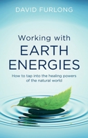 Working With Earth Energies: How to Tap Into The Healing Powers of The Natural World 0749923679 Book Cover