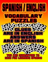 Spanish/English Vocabulary Puzzles: Learn Spanish By Doing FUN Puzzles! 14 Crosswords with clues in English, Answers in Spanish, 100 Word Match (Spanish/English) Puzzles 1075839807 Book Cover