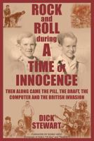 ROCK & ROLL DURING A TIME OF INNOCENCE: THEN ALONG CAME THE PILL, THE DRAFT, THE COMPUTER AND THE BRITISH INVASION 1640272593 Book Cover
