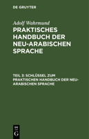 Schl�ssel Zum Praktischen Handbuch Der Neu-Arabischen Sprache: Aus: Praktisches Handbuch Der Neu-Arabischen Sprache 3111183858 Book Cover