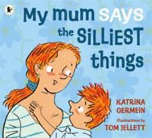 My Mum Says the Silliest Things 1406358916 Book Cover