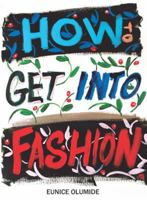 How to Get into Fashion: A Complete Guide for New Faces, Models and Creative Talent 1912147726 Book Cover
