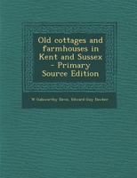 Old Cottages and Farmhouses in Kent and Sussex 1166307166 Book Cover