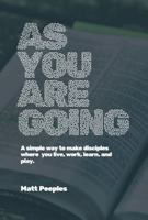 As You Are Going: A simple way to make disciples where you live, work, learn, and play. B0DXVJPW1Y Book Cover