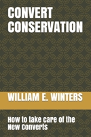 Convert Conservation: How to take care of the New Converts 1704412315 Book Cover