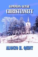 Common-Sense Christianity: Being Many of the Congregationalist Articles (Classic Reprint) 0972518991 Book Cover