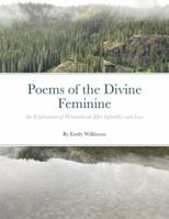 Poems of the Divine Feminine: An Exploration of Womanhood and Divinity After Infertility and Loss 1312649127 Book Cover