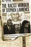 The Racist Murder of Stephen Lawrence: Media Performance and Public Transformation 0275979415 Book Cover