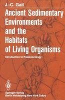 Ancient Sedimentary Environments And The Habitats Of Living Organisms: Introduction To Palaeoecology 3642689116 Book Cover