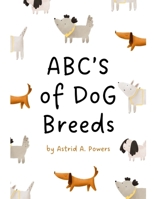 ABCs of Dog Breeds (The Dog's Heart Ranch) B0DYJ2N1FR Book Cover