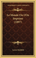 Le Monde Ou L'On Imprime (1897) 1167613589 Book Cover
