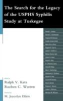 The Search for the Legacy of the Usphs Syphilis Study at Tuskegee: Reflective Essays Based Upon Findings from the Tuskegee Legacy Project 0739183397 Book Cover